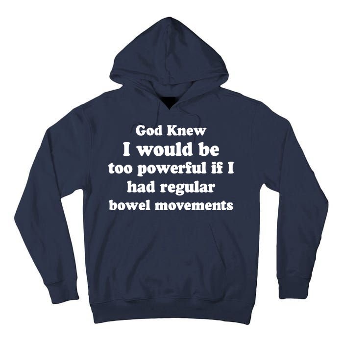 God Knew I Would Be Too Powerful If I Had Regular Bowel Movements Tall Hoodie
