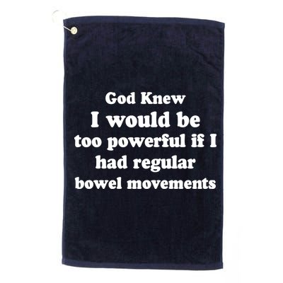 God Knew I Would Be Too Powerful If I Had Regular Bowel Movements Golf Towel