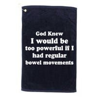 God Knew I Would Be Too Powerful If I Had Regular Bowel Movements Golf Towel