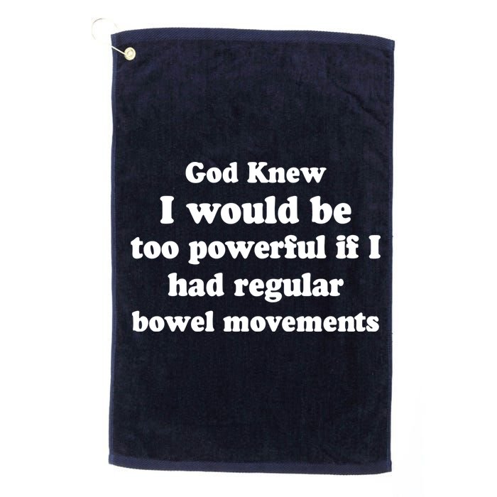 God Knew I Would Be Too Powerful If I Had Regular Bowel Movements Golf Towel