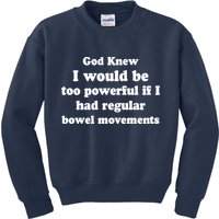 God Knew I Would Be Too Powerful If I Had Regular Bowel Movements Kids Sweatshirt