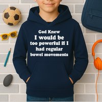God Knew I Would Be Too Powerful If I Had Regular Bowel Movements Kids Hoodie