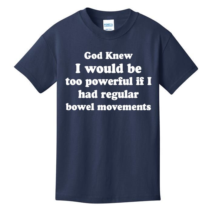 God Knew I Would Be Too Powerful If I Had Regular Bowel Movements Kids T-Shirt