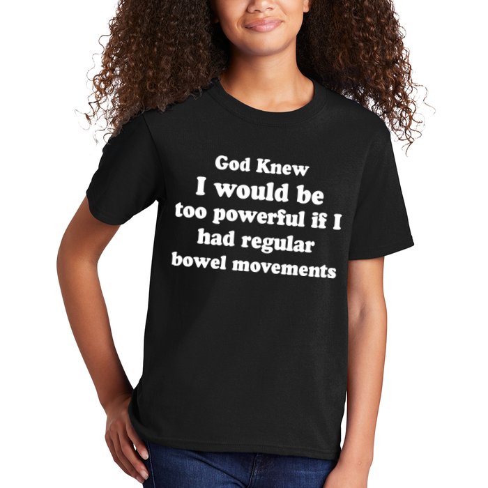 God Knew I Would Be Too Powerful If I Had Regular Bowel Movements Kids T-Shirt