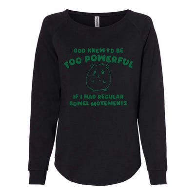 God Knew ID Be Too Powerful Womens California Wash Sweatshirt