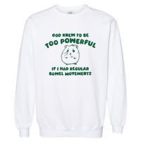 God Knew ID Be Too Powerful Garment-Dyed Sweatshirt