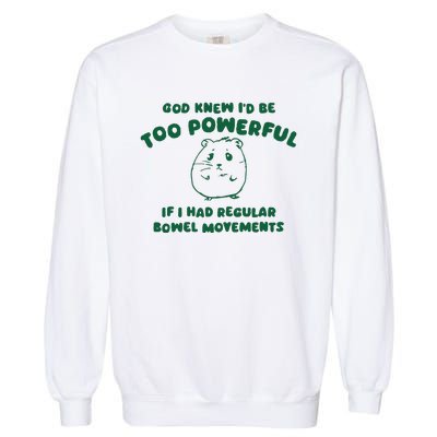 God Knew ID Be Too Powerful Garment-Dyed Sweatshirt