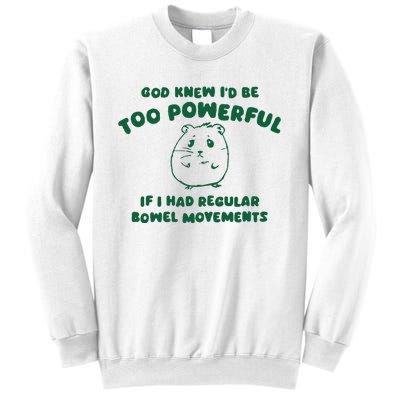 God Knew ID Be Too Powerful Sweatshirt