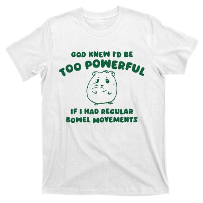 God Knew ID Be Too Powerful T-Shirt