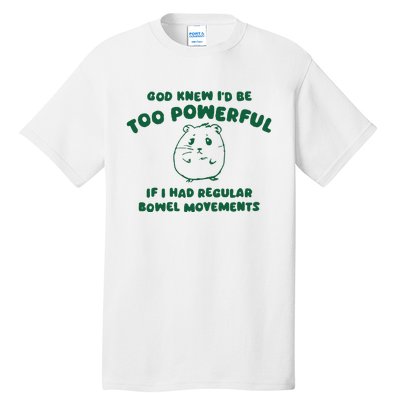 God Knew ID Be Too Powerful Tall T-Shirt