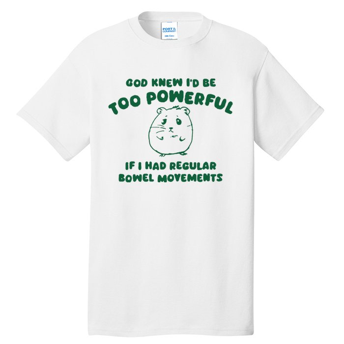 God Knew ID Be Too Powerful Tall T-Shirt