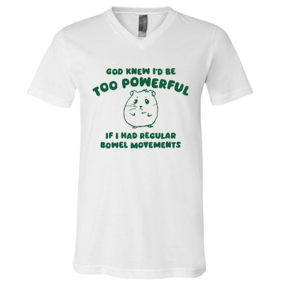 God Knew ID Be Too Powerful V-Neck T-Shirt