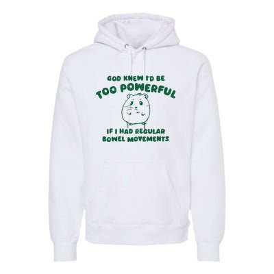 God Knew ID Be Too Powerful Premium Hoodie