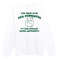 God Knew ID Be Too Powerful Premium Crewneck Sweatshirt