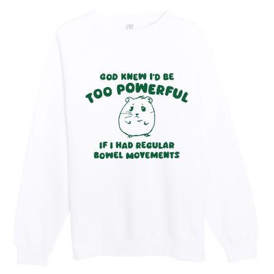 God Knew ID Be Too Powerful Premium Crewneck Sweatshirt