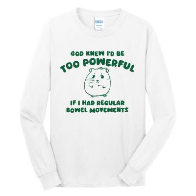 God Knew ID Be Too Powerful Tall Long Sleeve T-Shirt