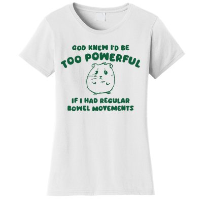 God Knew ID Be Too Powerful Women's T-Shirt