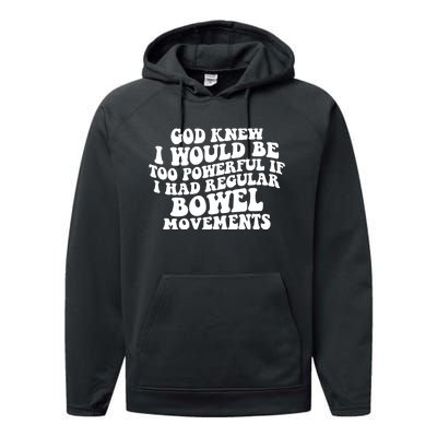 God Knew I Would Be Too Powerful If I Had Regular Bowel Movements Performance Fleece Hoodie