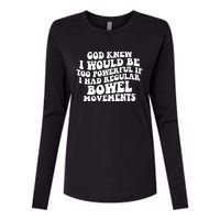 God Knew I Would Be Too Powerful If I Had Regular Bowel Movements Womens Cotton Relaxed Long Sleeve T-Shirt