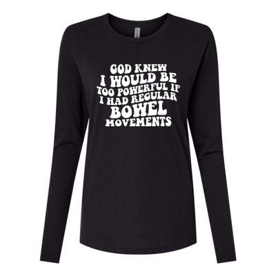 God Knew I Would Be Too Powerful If I Had Regular Bowel Movements Womens Cotton Relaxed Long Sleeve T-Shirt