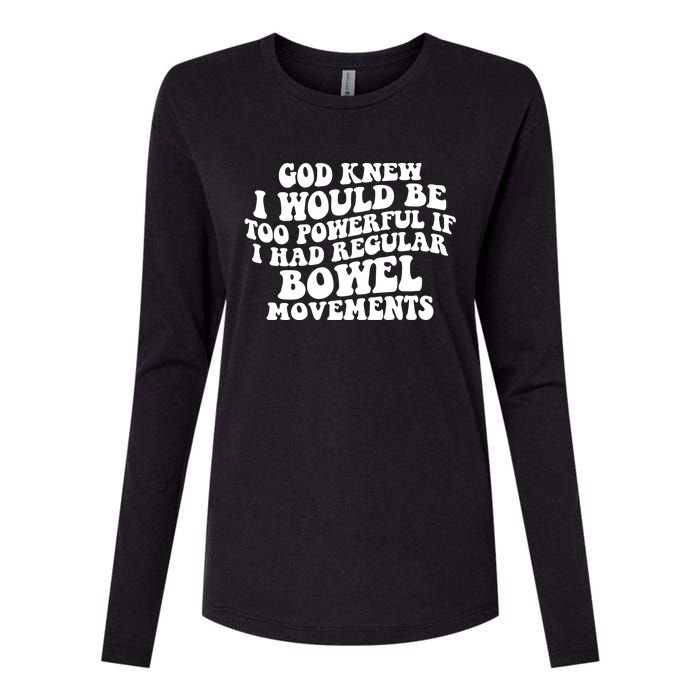 God Knew I Would Be Too Powerful If I Had Regular Bowel Movements Womens Cotton Relaxed Long Sleeve T-Shirt