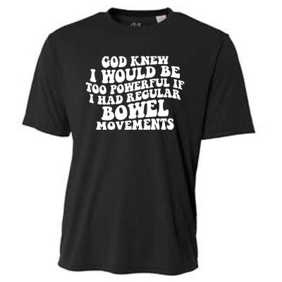 God Knew I Would Be Too Powerful If I Had Regular Bowel Movements Cooling Performance Crew T-Shirt