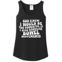 God Knew I Would Be Too Powerful If I Had Regular Bowel Movements Ladies Essential Tank