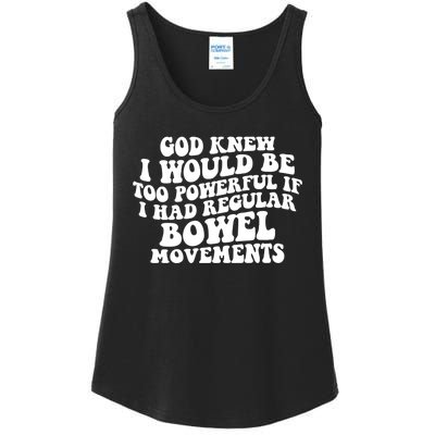 God Knew I Would Be Too Powerful If I Had Regular Bowel Movements Ladies Essential Tank