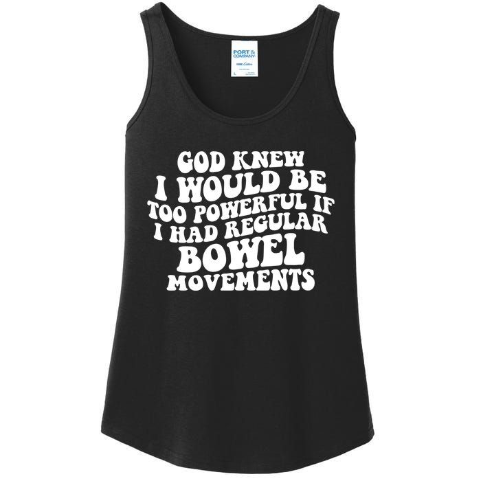 God Knew I Would Be Too Powerful If I Had Regular Bowel Movements Ladies Essential Tank