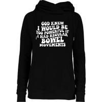 God Knew I Would Be Too Powerful If I Had Regular Bowel Movements Womens Funnel Neck Pullover Hood