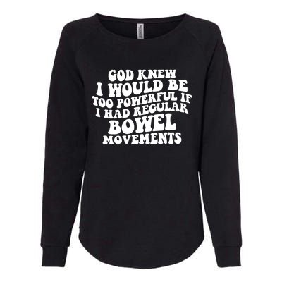 God Knew I Would Be Too Powerful If I Had Regular Bowel Movements Womens California Wash Sweatshirt