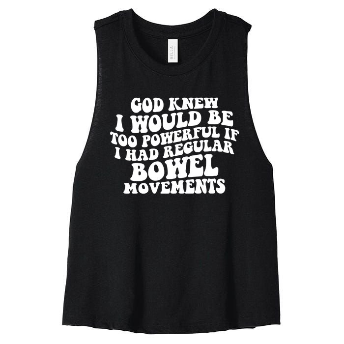 God Knew I Would Be Too Powerful If I Had Regular Bowel Movements Women's Racerback Cropped Tank