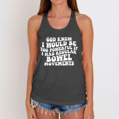 God Knew I Would Be Too Powerful If I Had Regular Bowel Movements Women's Knotted Racerback Tank