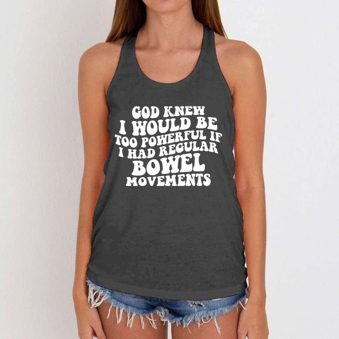 God Knew I Would Be Too Powerful If I Had Regular Bowel Movements Women's Knotted Racerback Tank