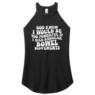 God Knew I Would Be Too Powerful If I Had Regular Bowel Movements Women's Perfect Tri Rocker Tank