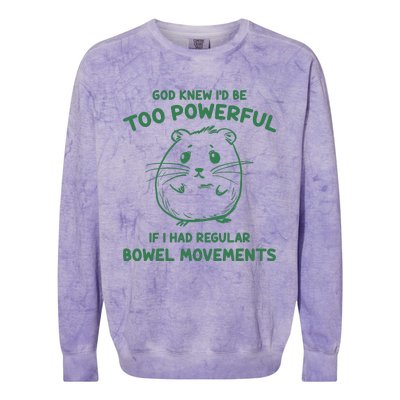 God Knew Id Be Too Powerful If I Had Regular Bowel Movements Colorblast Crewneck Sweatshirt