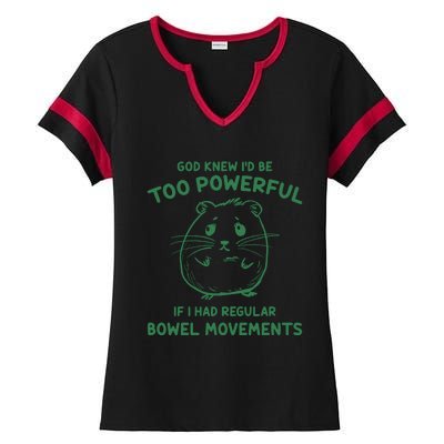 God Knew Id Be Too Powerful If I Had Regular Bowel Movements Ladies Halftime Notch Neck Tee