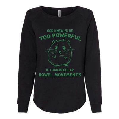 God Knew Id Be Too Powerful If I Had Regular Bowel Movements Womens California Wash Sweatshirt