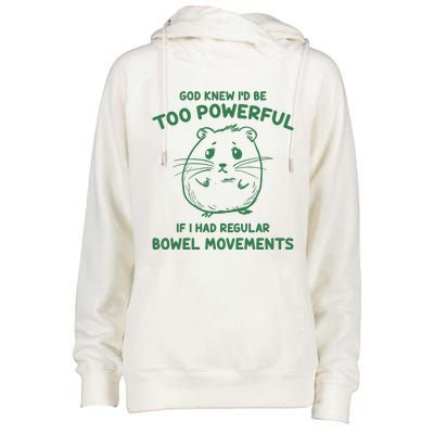 God Knew Id Be Too Powerful If I Had Regular Bowel Movements Womens Funnel Neck Pullover Hood