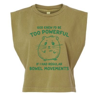 God Knew Id Be Too Powerful If I Had Regular Bowel Movements Garment-Dyed Women's Muscle Tee