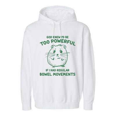 God Knew Id Be Too Powerful If I Had Regular Bowel Movements Garment-Dyed Fleece Hoodie