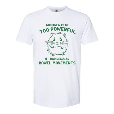 God Knew Id Be Too Powerful If I Had Regular Bowel Movements Softstyle CVC T-Shirt