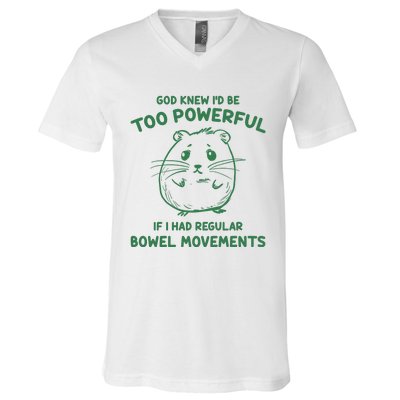 God Knew Id Be Too Powerful If I Had Regular Bowel Movements V-Neck T-Shirt