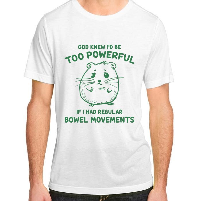 God Knew Id Be Too Powerful If I Had Regular Bowel Movements Adult ChromaSoft Performance T-Shirt