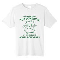 God Knew Id Be Too Powerful If I Had Regular Bowel Movements Tall Fusion ChromaSoft Performance T-Shirt