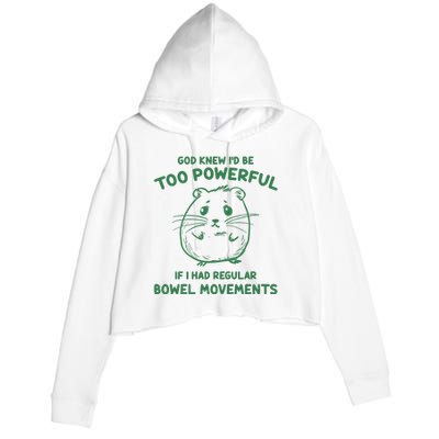 God Knew Id Be Too Powerful If I Had Regular Bowel Movements Crop Fleece Hoodie