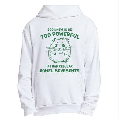 God Knew Id Be Too Powerful If I Had Regular Bowel Movements Urban Pullover Hoodie