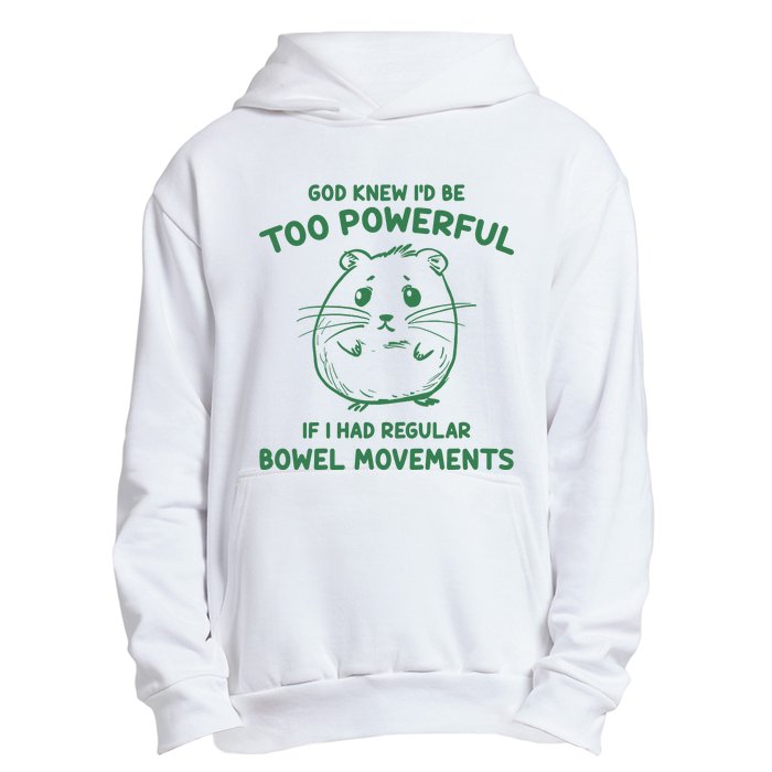 God Knew Id Be Too Powerful If I Had Regular Bowel Movements Urban Pullover Hoodie