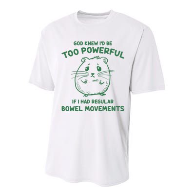 God Knew Id Be Too Powerful If I Had Regular Bowel Movements Performance Sprint T-Shirt