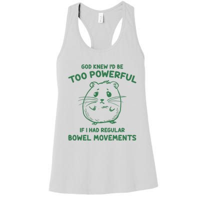 God Knew Id Be Too Powerful If I Had Regular Bowel Movements Women's Racerback Tank